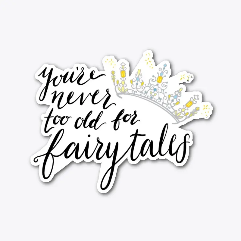 You're Never Too Old For Fairytales